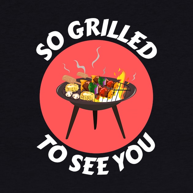 So Grilled To See You | Camping Pun by Allthingspunny